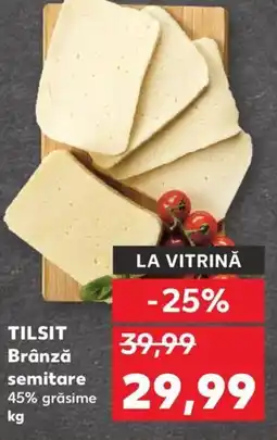 Kaufland TILSIT Brânză semitare Ofertă
