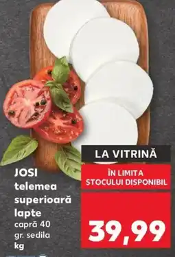 Kaufland JOSI telemea superioară lapte Ofertă