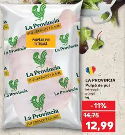 Kaufland LA PROVINCIA Pulpă de pui întreagă pungă Ofertă