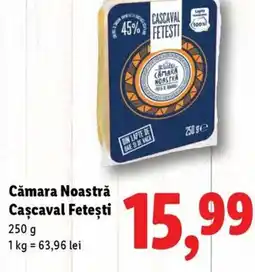 Lidl Cămara Noastră Cascaval Feteşti Ofertă