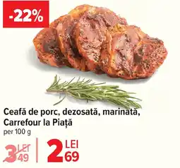Carrefour Ceafă de porc, dezosată, marinată, Carrefour la Piaţă Ofertă
