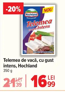 Carrefour Telemea de vacă, cu gust intens, Hochland Ofertă