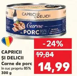 Kaufland CAPRICII ȘI DELICII Carne de porc în suc propriu 85% Ofertă