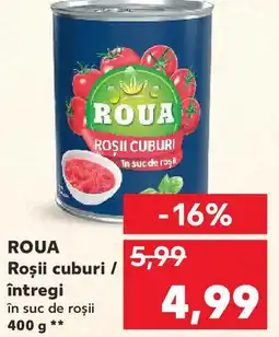 Kaufland ROUA Roșii cuburi / întregi în suc de roșii Ofertă