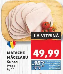 Kaufland MATACHE MĂCELARU Şuncă Praga Ofertă