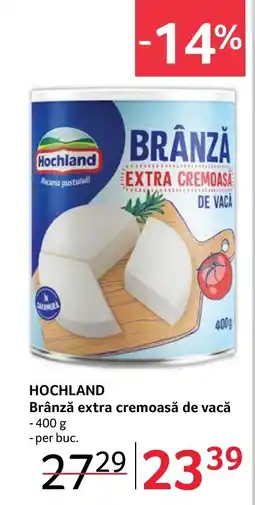 Selgros HOCHLAND Brânză extra cremoasă de vacǎ Ofertă