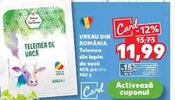 Kaufland VREAU DIN ROMÂNIA Telemea din lapte de vacǎ Ofertă