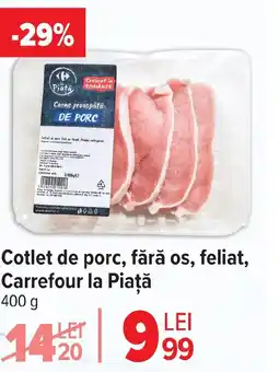 Carrefour Cotlet de porc, fără os, feliat, Carrefour la Piaţă Ofertă