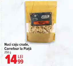 Carrefour Nuci caju crude, Carrefour la Piaţă Ofertă