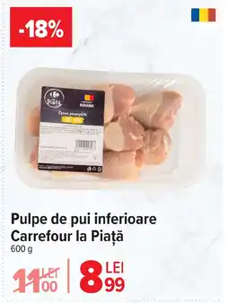 Carrefour Market Pulpe de pui inferioare Carrefour la Piaţă Ofertă