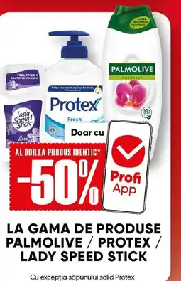 PROFI LA GAMA DE PRODUSE PALMOLIVE / PROTEX / LADY SPEED STICK Ofertă