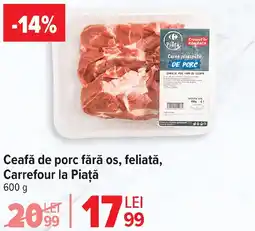 Carrefour Market Ceafă de porc fără os, feliată, Carrefour la Piață Ofertă