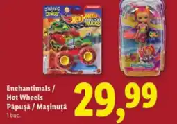 Lidl Enchantimals/ Hot Wheels Păpuşă / Maşinuţă Ofertă