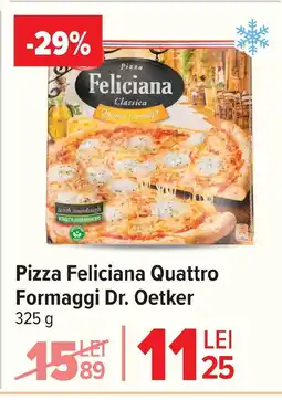 Carrefour Market Pizza Feliciana Quattro Formaggi Dr. Oetker Ofertă