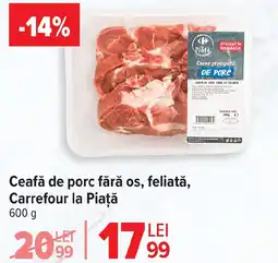 Carrefour Market Ceafă de porc fără os, feliată, Carrefour la Piață Ofertă