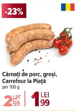 Carrefour Cârnaţi de porc, groși, Carrefour la Piață Ofertă