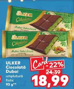 Kaufland ULKER Ciocolată Dubai umplutură fistic Ofertă