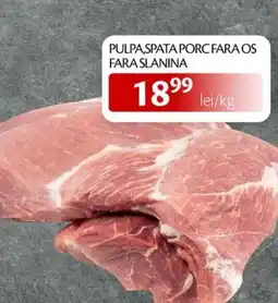 Unicarm Pulpa,spata porc fara os fara slanina Ofertă