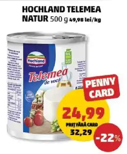 Penny HOCHLAND TELEMEA NATUR 500 g Ofertă