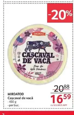 Selgros MIRDATOD Cascaval de vacǎ Ofertă