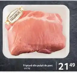 Selgros Friptură din pulpă de porc Ofertă