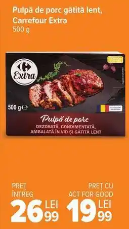 Carrefour Pulpă de porc gătită lent, Carrefour Extra Ofertă