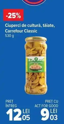Carrefour Ciuperci de cultură tăiate Carrefour Classic Ofertă