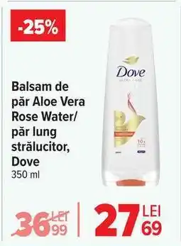 Carrefour Balsam de păr Aloe Vera Rose Water/păr lung strălucitor, Dove Ofertă