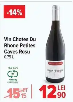 Carrefour Vin Chotes Du Rhone Petites Caves Roșu Ofertă