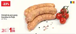 Carrefour Market Cârnaţi de porc groși, Carrefour la Piață Ofertă