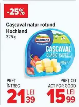 Carrefour Cașcaval natur rotund Hochland Ofertă