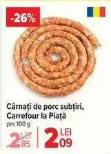 Carrefour Cârnați de porc, subțiri, Carrefour la Piață Ofertă