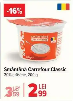 Carrefour Smântână Carrefour Classic Ofertă