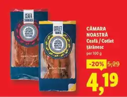 Lidl CÂMARA NOASTRĂ Ceafă / Cotlet țărănesc Ofertă