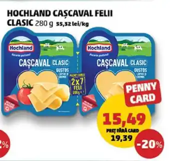 Penny HOCHLAND CAȘCAVAL FELII CLASIC 280 g Ofertă