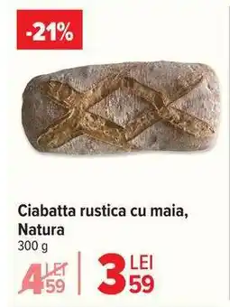Carrefour Ciabatta rustica cu maia, Natura Ofertă