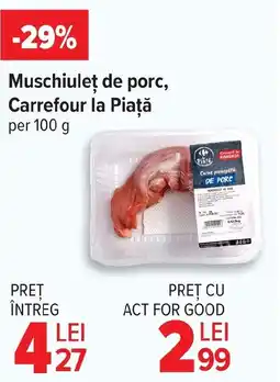 Carrefour Market Muschiuleț de porc, Carrefour la Piaţă Ofertă