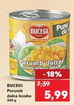 Kaufland BUCEGI Porumb dulce boabe 340 g Ofertă