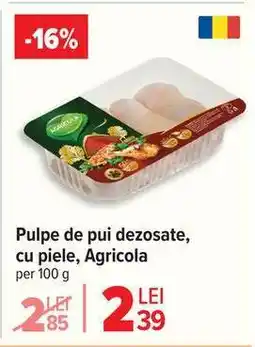 Carrefour Pulpe de pui, dezosate, cu piele, Agricola Ofertă