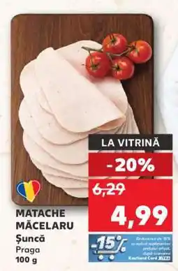 Kaufland Matache Măcelaru Șuncă Praga Ofertă