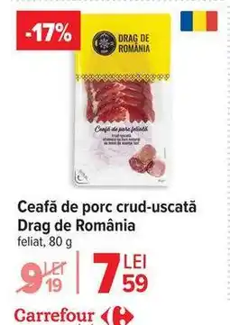 Carrefour Ceafă de porc crud-uscată, Drag de România Ofertă