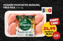 Penny Fragedo Pulpe de Pui, Dezosate, Fără Piele Ofertă