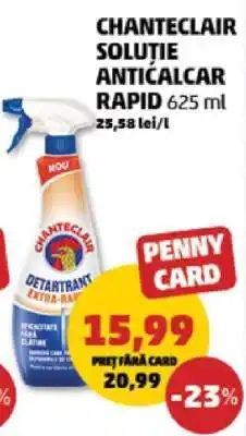 Penny CHANTECLAIR SOLUTIE ANTICALCAR RAPID 625 ml Ofertă