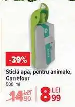 Carrefour Sticlă apă, pentru animale, Carrefour Ofertă