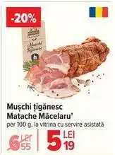 Carrefour Mușchi țigănesc Matache Măcelaru' Ofertă