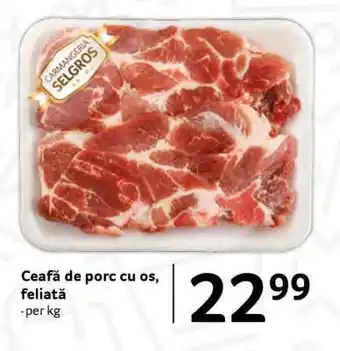 Selgros Ceafă de porc, cu os, feliată Ofertă