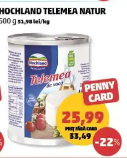 Penny HOCHLAND TELEMEA NATUR Ofertă