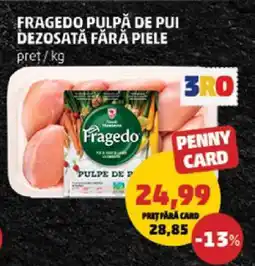 Penny Fragedo Pulpe de Pui Dezosată Fără Piele Ofertă