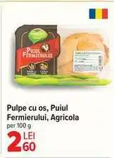 Carrefour Pulpe cu os, Puiul Fermierului, Agricola Ofertă