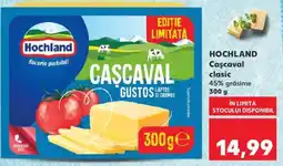 Kaufland HOCHLAND Caşcaval clasic Ofertă